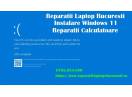 Reparatii laptop la domiciliu Instalare Windows Bucuresti Service PC